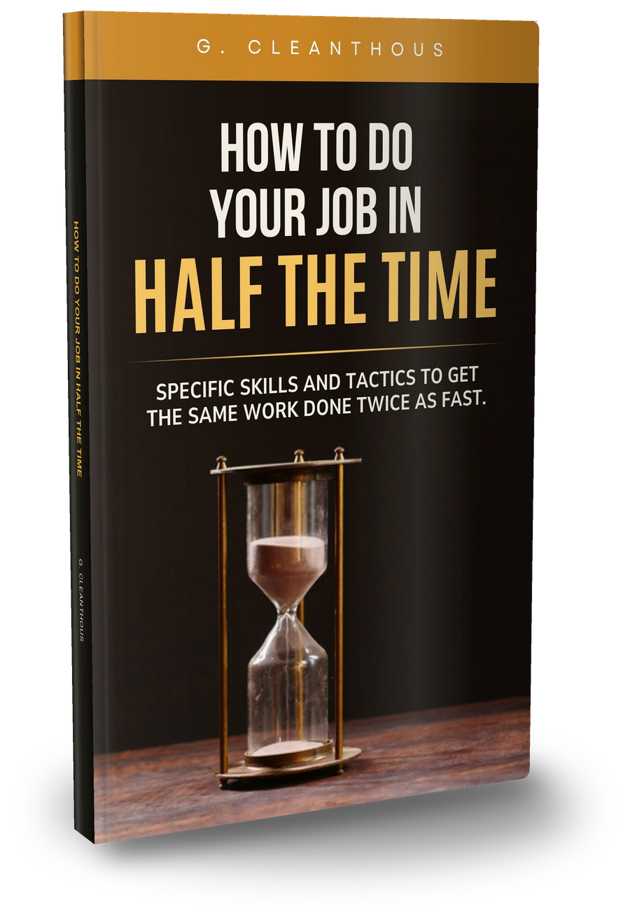 How to Do Your Job in Half the Time — paperback by G. Cleanthous